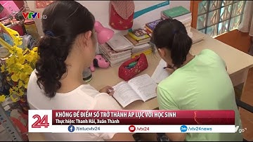 Gỡ bỏ áp lực điểm số đối với các em học sinh  - Tin Tức VTV24