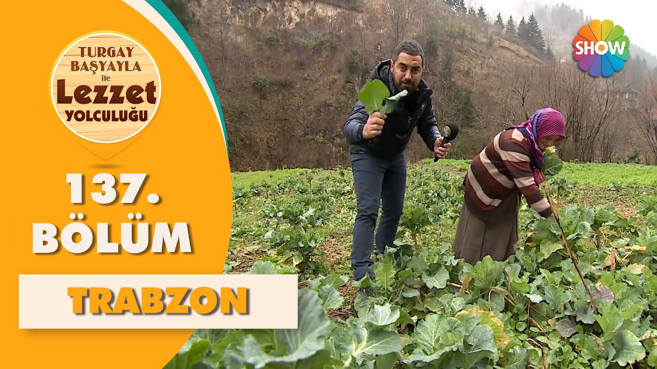 Turgay Başyayla ile Lezzet Yolculuğu 137. Bölüm | Trabzon