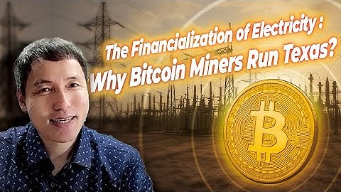 The Financialization of Electricity: Why Bitcoin Miners Run Texas?