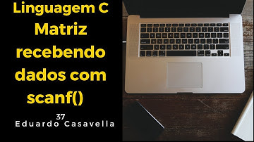 Matriz Bidimensional - scanf e for - Linguagem C