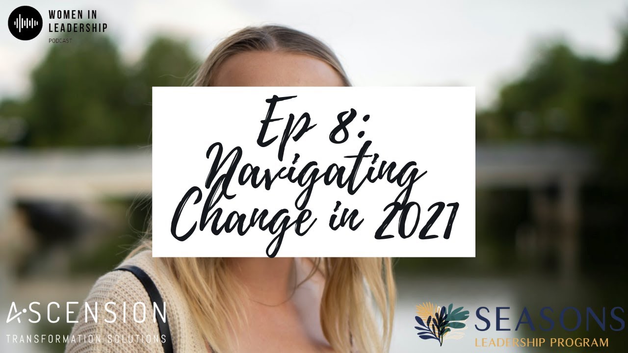 Navigating Change in 2021: Women in Leadership Podcast, S1, EP8