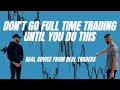 Don&#39;t Go Full Time Trading UNTIL You…