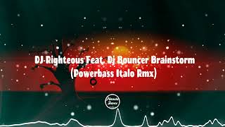 DJ Righteous Feat. Dj Bouncer - Brainstorm (Powerbass Italo Rmx)