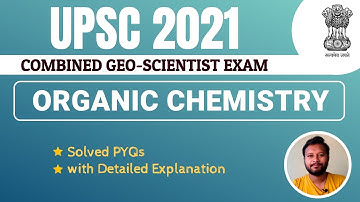 UPSC 2021: Organic Chemistry Solved PYQs |  Combined Geo-Scientist Exam | Detailed Explanation