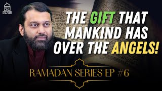 Ramadan Series EP #6: The Gift That Mankind Has Over the Angels! | Shaykh Dr Yasir Qadhi