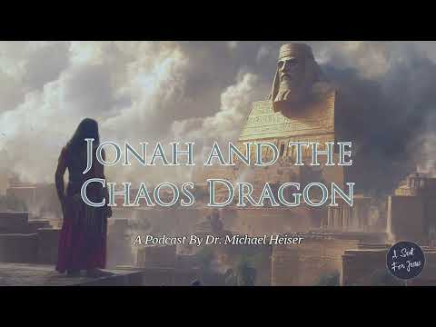Jonah and the Chaos Dragon - Dr. Michael Heiser