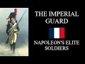 The Imperial Guard: Napoleon's Elite Soldiers