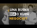 ¿Una buena idea o buen negocio?