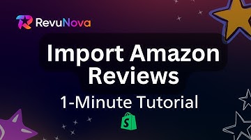 How to Import Amazon Reviews to Shopify Using RevuNova - Step by Step Guide