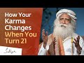 How your karma changes when you turn 21  sadhguru