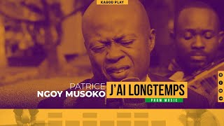 PATRICE NGOY MUSOKO - J'AI LONGTEMPS | Traduction Française