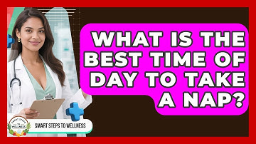 What Is The Best Time Of Day To Take A Nap? - Smart Steps to Wellness