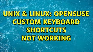 Unix & Linux: OpenSuse custom keyboard shortcuts not working (3 Solutions!!)