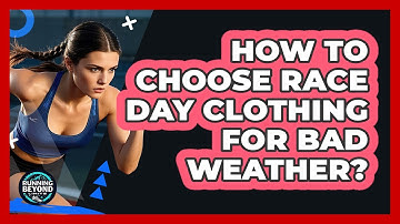 How To Choose Race Day Clothing For Bad Weather?