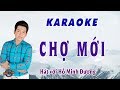 Karaoke CHỢ MỚI | hát với Hồ Minh Đương | Karaoke thiếu đào