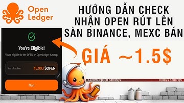 OPENLEDGER (OPEN) HƯỚNG DẪN CHECK NHẬN OPEN RÚT LÊN SÀN BINANCE, MEXC BÁN GIÁ ~1.5$