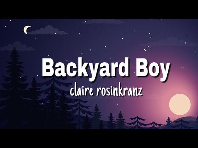 claire rosinkranz - backyard boy // lyrics video | “dance with me in my backyard boy” class=