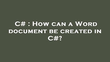 C# : How can a Word document be created in C#?