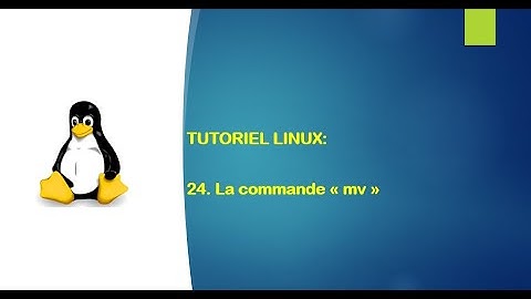 Tutoriel Linux - 24. La commande mv sous Linux