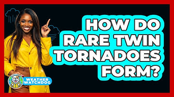 How Do Rare Twin Tornadoes Form? - Weather Watchdog