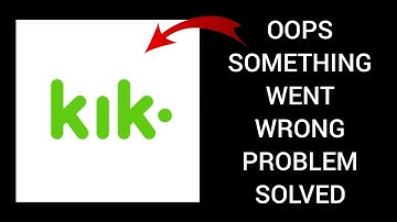 How To Solve Kik App "Oops Something Went Wrong Please Try Again Later" Problem