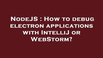 NodeJS : How to debug electron applications with IntelliJ or WebStorm?