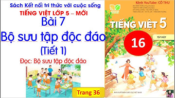 Bài 7: Bộ sưu tập độc đáo (tiết 1)| Đọc Bộ sưu tập độc đáo |Tiếng Việt 5 sách Kết nối | Cô Thu| #16