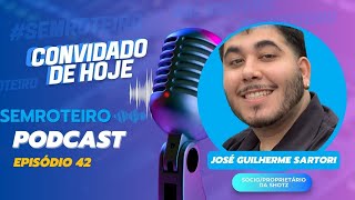 Podcast - Sem Roteiro - Convidado Jose Guilherme Sartori Ep42