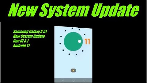 Samsung Galaxy A51 New System Update One Ui 3 1 Android 11.