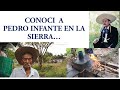 CONOCÍ  A PEDRO INFANTE EN LA SIERRA DE PLAN DE ARROYOS CUANDO YO ERA JOVEN.