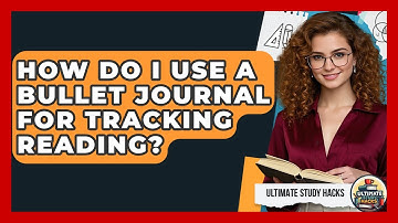 How Do I Use A Bullet Journal For Tracking Reading? - Ultimate Study Hacks
