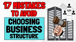 17 Mistakes to Avoid When Choosing Business Structure