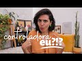 como deixei de ser controladora | Larissa Vaiano