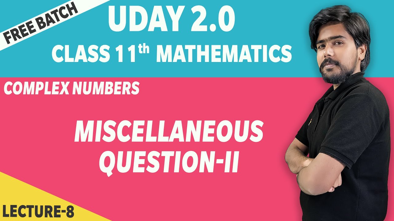 miscellaneous-exercise-2-complex-numbers-chapter-5-lecture-8