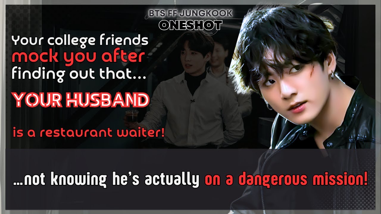 Jungkook FF Ur college friends mock U after finding out that Ur husband is a waiter! BTS FF Oneshot