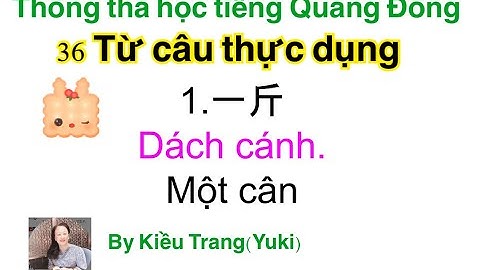 Thông thả học tiếng Quảng đông bài 1041: 36 từ câu thực dụng , Một cân, 1 kí