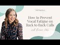 How to prevent vocal fatigue or hoarseness when youre on back to back calls