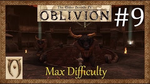 The Elder scrolls IV Oblivion-Max Difficulty-Part 9(Inception)