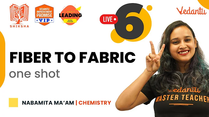 Fiber to Fabric - One Shot | Shiksha - 22 - CBSE 6| Nabamita Ma'am| Vedantu Young Wonders