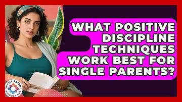 What Positive Discipline Techniques Work Best For Single Parents? - Single Parent Support Hub
