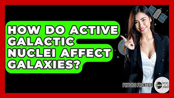 How Do Active Galactic Nuclei Affect Galaxies? - Physics Frontier