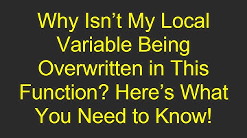 Why Isn’t My Local Variable Being Overwritten in This Function? Here’s What You Need to Know!