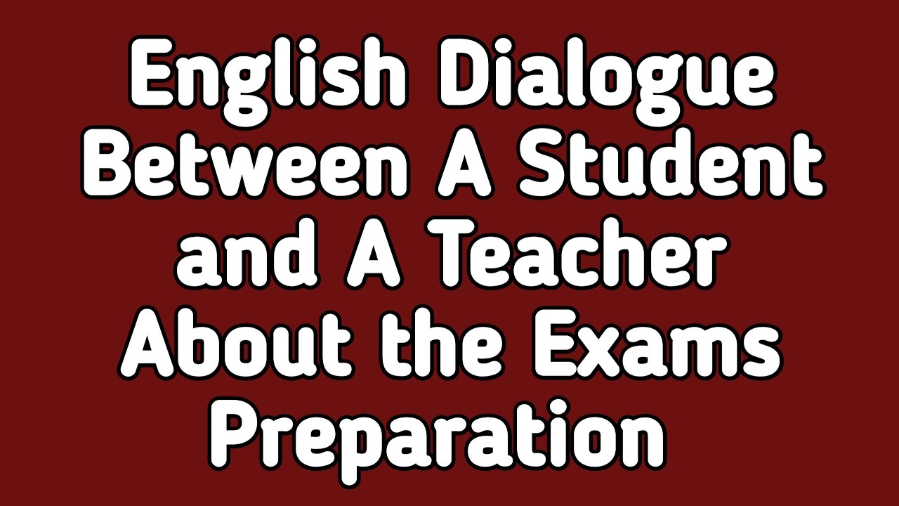 English Dialogue Between A Teacher and A Student About Exams ...