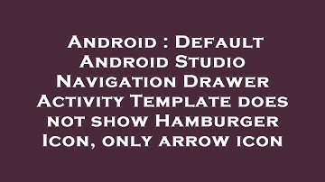 Android : Default Android Studio Navigation Drawer Activity Template does not show Hamburger Icon, o