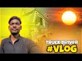 TRUCK DRIVER !!❤️LIFE VIDEO !! LONG VLOG !! MONU BHAI 😍!!
