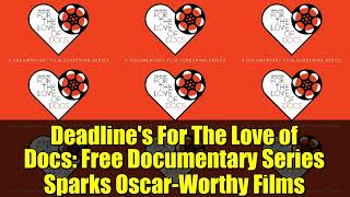 Deadline's For The Love of Docs: Free Documentary Series Sparks Oscar-Worthy Films