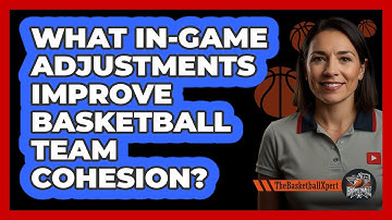 What In-game Adjustments Improve Basketball Team Cohesion? - The Basketball Xpert