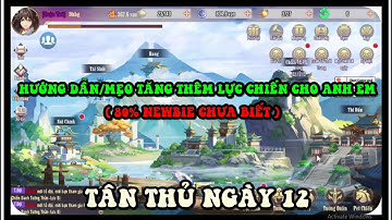 Huyễn Tưởng Tam Quốc Funtap - NGÀY 12 : HƯỚNG DẪN/MẸO TĂNG THÊM LỰC CHIẾN CHO A/E (NÔNG DÂN LƯU Ý)