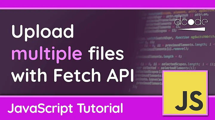 Upload multiple files with Fetch - JavaScript Tutorial