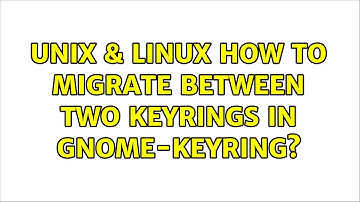 Unix & Linux: How to migrate between two keyrings in gnome-keyring?